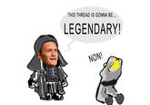 THIS THREAD IS GONNA BE... LEGENDARY!