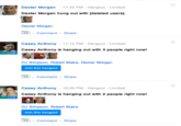 Dexter Morgan 11:32 PM- Hangout-Limited Dexter Morgan hung out with [deleted users]. Dexter Morgan 1] . Comment-Share Casey Anthony-11:12 PM-Hangout-Limited Casey Anthony is hanging out with 3 people right now! LIVE OJ Simpson, Robert Blake, Dexter Morgan Join this hangout +1-Comment Share Casey Anthony 10:28 PM- Hangout Limited Casey Anthony is hanging out with 2 people right now! IVE OJ Simpson, Robert Blake Join this hangout Comment Share