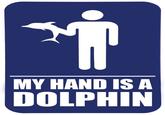 MY HAND ISA DOLPHIN