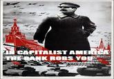ti CAPITALIST AMERIA THEBANK ROBS YOU 81