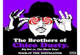The Brothers of Chico Dusty. Big Boi vs. The Black Keys WICK-IT THE INSTIGATOR M
