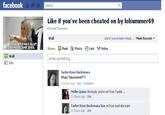 facebook Like if you've been cheated on by lolsummer69 Fictional Character Wall Share: Post □ Photo f] Link 뎔 Video write something. Lie f you've been chest . Most Recent ▼ DIES Wall Info Tarlee Rose Buckenara 14 hours ag0 Like Comment Mollie Quinn Obviouly you're not from Tumblr 11 hours ago Lke Tarlee Rose Buckenara Naa, im from australia mate 11hours ago . Lhe