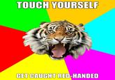 TOUCH YOURSELF GET CAUGHT RED-HANDED