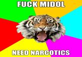F--- MIDOL NEED NARCOTICS