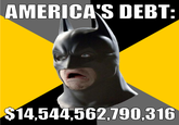 AMERICA'S DEBT $14,544,562,790,316