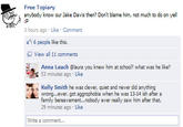 Free Topiary 3 3 hours ago Like Comment anybody know our Jake Davis then? Dont blame him, not much to do on yell 6 people like this. View all co Anna Leach laura you knew him at school? what was he like? 53 minutes ago Like Kelly Smith he was clever, quiet and never did anything family bereavement...nobody ever really saw him after that. 29 minutes ago Like Write a comment.