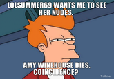 LOLSUMMER69 WANTS ME TO SEE HER NUDES AMY WINEHOUSE DIES COINCIDENCE? Troll.me