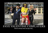 FAYE VALENTINE COSPLAYERS There's always that one guy who...