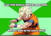 Can't Kill Vegeta With Dragon Balls Why not blow up his spaceshin? MEMEBASE.com