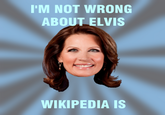 I'M NOT WRONG ABOUT ELVIS 2 WIKIPEDIA IS