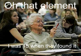 Oh that element 5 when they found it