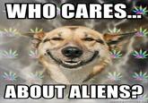 WHO CARES. ABOUT ALIENS memegenerator.ne