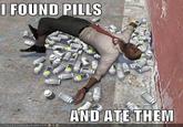 FOUND PILLS AND ATE THEM CANHASCHEEZBURGER.COM.ミら