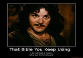 bible.jpg That Bible You Keep Using do not think it means what you think it means motifake.com