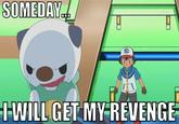 SOMEDAY. -WILL GET MY REVENGE