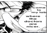 Come to my lab where the doctors are nicer. tumblr