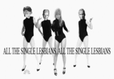 ALL THE SINGLE LESBIANS, ALL THE SINGLE LESBIANS