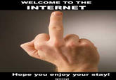 WELCOME TO THE INTERNET Hope you enjoy your stay! (p----)