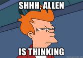 SHHH ALLEN IS THINKING memegenerator.net