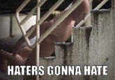 so HATERS GONNA HATE