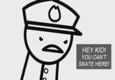 HEY KID! YOU CAN'T SKATE HERE!
