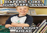 DIAPERS COKE GUM TAPER DVDS GOODNIGH AHEAD