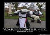 WARHAMMER 40K Now availible in LARP. ol MotivatedPhotos.com