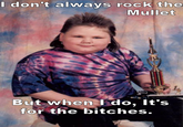 don t always rocK the Mullet But when do, It's for the bitches.