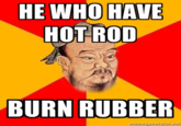 HE WHO HAVE HOT ROD BURN RUBBER memegenerator.net
