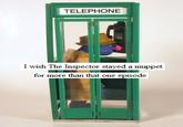 TELEPHONE I wish The Inspect or stayed a muppet for more than that one episode