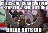 POLOS ANDKHAKIS NEVER STARTEDAREVOLUTION BREAD HATS DID .