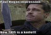 Paul Hogan impression: NOW THIS is a knife!!! ANHASCHEEZBURGER.COM'$完e