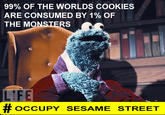 99% OF THE WORLDS COOKIES ARE CONSUMED BY 1% OF THE MONSTERS # OCCUPY SESAME STREET