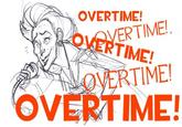 OVERTIME! ERTIME! TIME! VERTIME! OVERTIME!