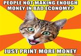 PEOPLE NOT MAKING ENOUGH MONEY IN BAD ECONOMV? memegenerator.net