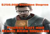 $250,000 Doctrine Degree Pushes Cart and Starts Alien Invasion