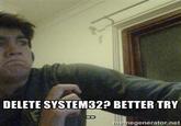 DELETE SYSTEM32 BETTER TRY egenerator.net