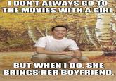 friendzonedphil-movies.jpg IDONTALWAYSGOTO THE MOVIES WITHA GIRL BUT WHENIDO, SHE BRINGS HER BOYFRIEND