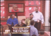 YOU ARE NOT | THE FATHER!