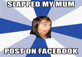 SLAPPED MY MUM POST ON FAGEBO0OK
