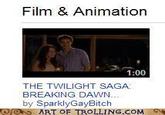 Film & Animation 1:00 THE TWILIGHT SAGA BREAKING DAWN by SparklyGayBitch Oo ART OF TROLLING.COM