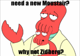 need a new Moustai 9 why net Zidberg?