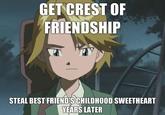 GET CREST OF FRIENDSHIP STEAL BEST FRIENDIS CHILDHOOD SWEETHEART YEARS LATER