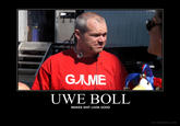 G ME UWE BOLL MAKES S--- LOOK GOOD DIY.DESPAIR.COM