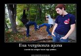 Esa verguenza ajena cuando tus amigos hacen algo patético. www.desmotivaciones.es