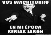 VOS WACHITURRO EN MI ÉPOCA SERIAS JABÓN