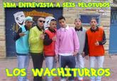 3BM ENTREVISTA A SEIS PELOTUDOS LOS WACHITURROS
