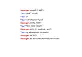 Stranger: WHAT IS AIR?! You: WHAT IS AIR You: O You: i have founded you! Stranger: WHO AM I?! You: WHO ARE YOU?! Stranger: Who do you think I am?l You: my fellow tumblr brotherin! Stranger: NOPE! Stranger: Im a troll who knows tumblr code!