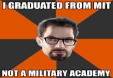 IGRADUATED FROM MIT NOT A MILITARY ACADEMY