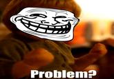 Problem?